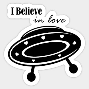 I believe in love, or UFOs or love... Sticker